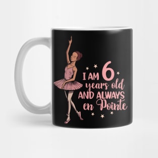 I am 6 years old and always en pointe - Ballerina Mug